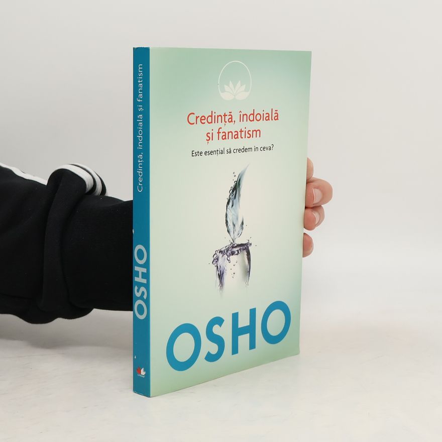 Osho Osho Credință, îndoială și fanatism