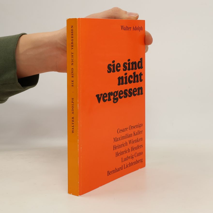 Walter Adolph Sie sind nicht vergessen. Gestalten aus der jüngsten deutschen Kirchengeschichte