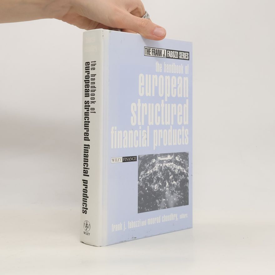 Moorad Choudhry The Frank J. Fabozzi Series: The Handbook of European Structured Financial Products