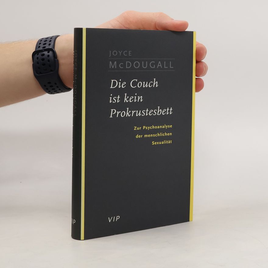 Joyce McDougall Die Couch ist kein Prokrustesbett. Zur Psychoanalyse der menschlichen Sexualität.