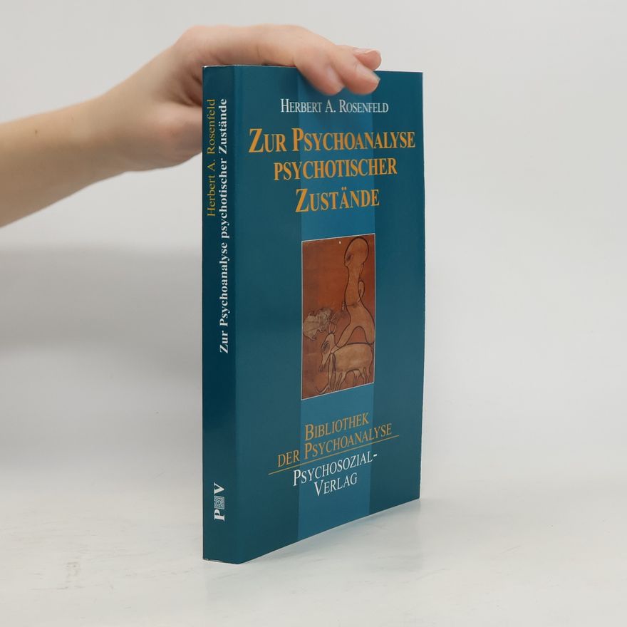 Herbert A. Rosenfeld Bibliothek der Psychoanalyse: Zur Psychoanalyse psychotischer Zustände