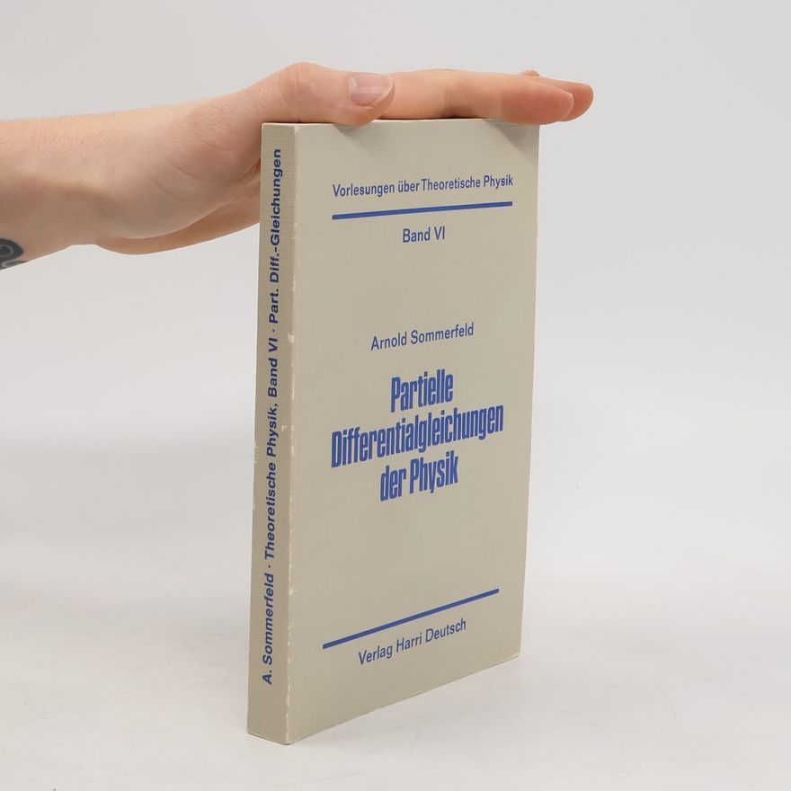 Arnold Sommerfeld Vorlesungen uber Theoretische Physik VI. Partielle Differentialgleichungen in der Physik.