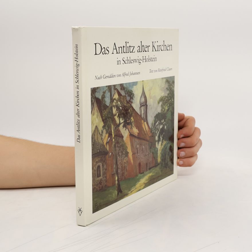 Alfred Johannsen Das Antlitz alter Kirchen in Schleswig-Holstein