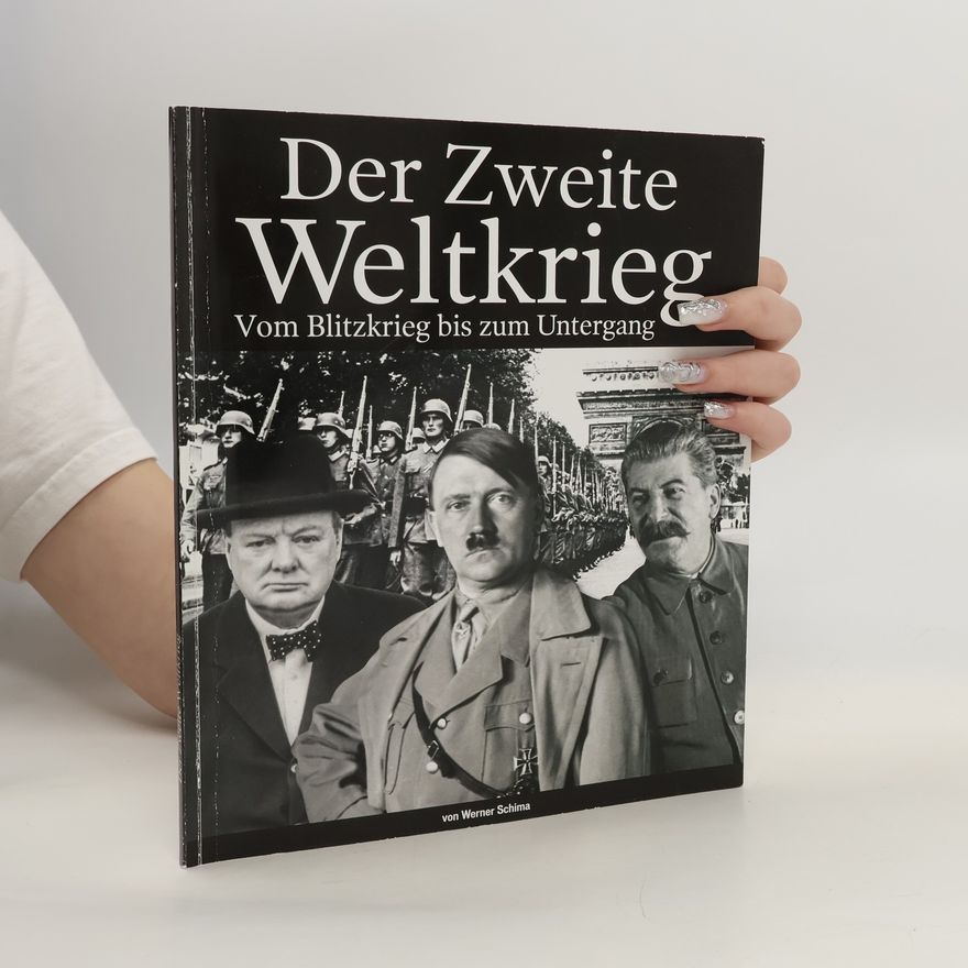 Werner Schima Der Zweite Weltkrieg. Blitzkrieg bis zum Untergang
