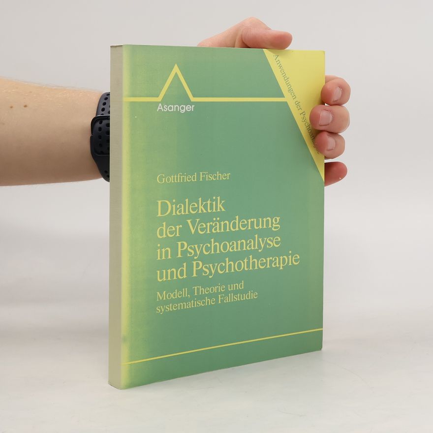 Gottfried Fischer Anwendungen der Psychoanalyse: Dialektik der Veränderung in Psychoanalyse und Psychotherapie