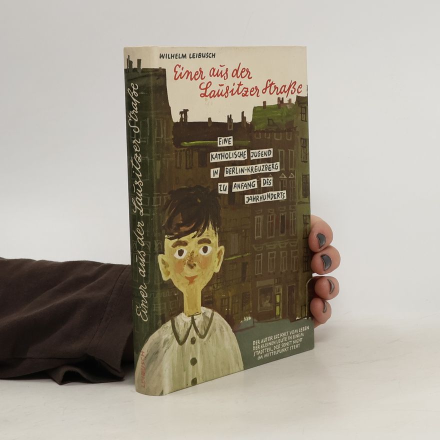 Wilhelm Leibusch Einer aus der Lausitzer Strasse