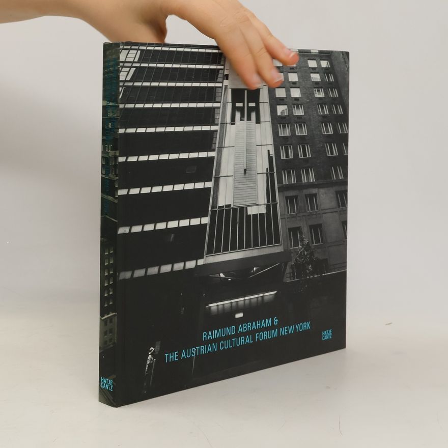 Andres Lepik Raimund Abraham & the Austrian Cultural Forum New York