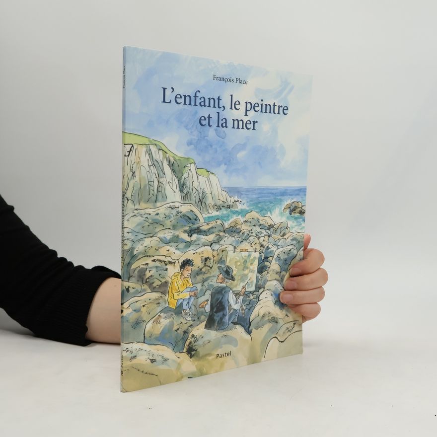 François Place L'enfant, le peintre et la mer
