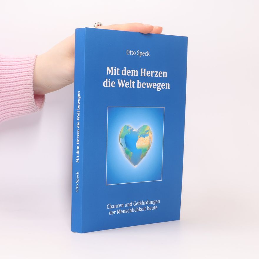 Otto Speck Mit dem Herzen die Welt bewegen