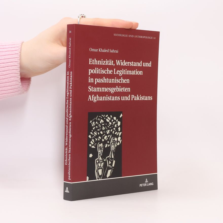 Omar Khaled Sahrai Soziologie und Anthropologie. Studies in Sociology and Anthropology - 14: Ethnizität, Widerstand und politische Legitimation in pashtunischen Stammesgebieten Afghanistans und Pakistans