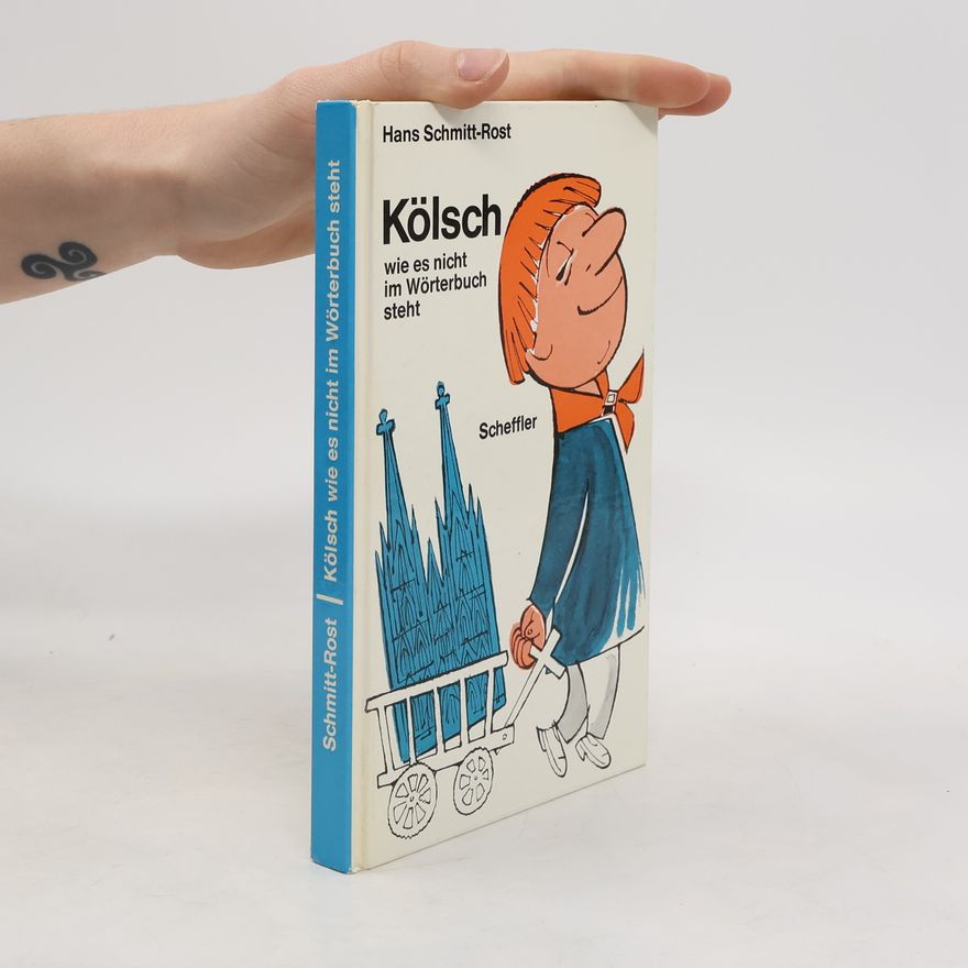 Hans Schmitt-Rost Kölsch wie es nicht im Wörterbuch steht