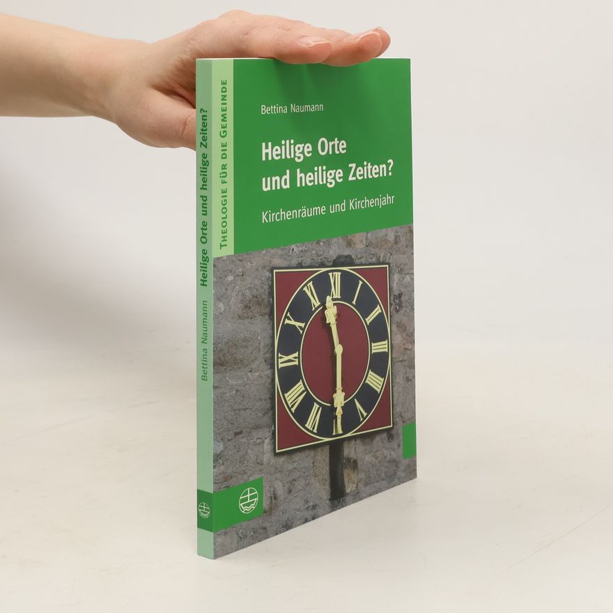 Bettina Naumann Theologie für die Gemeinde: Heilige Orte und heilige Zeiten?