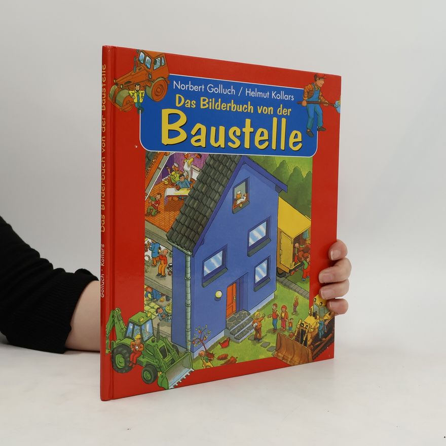 Helmut Kollars Das Bilderbuch von der Baustelle