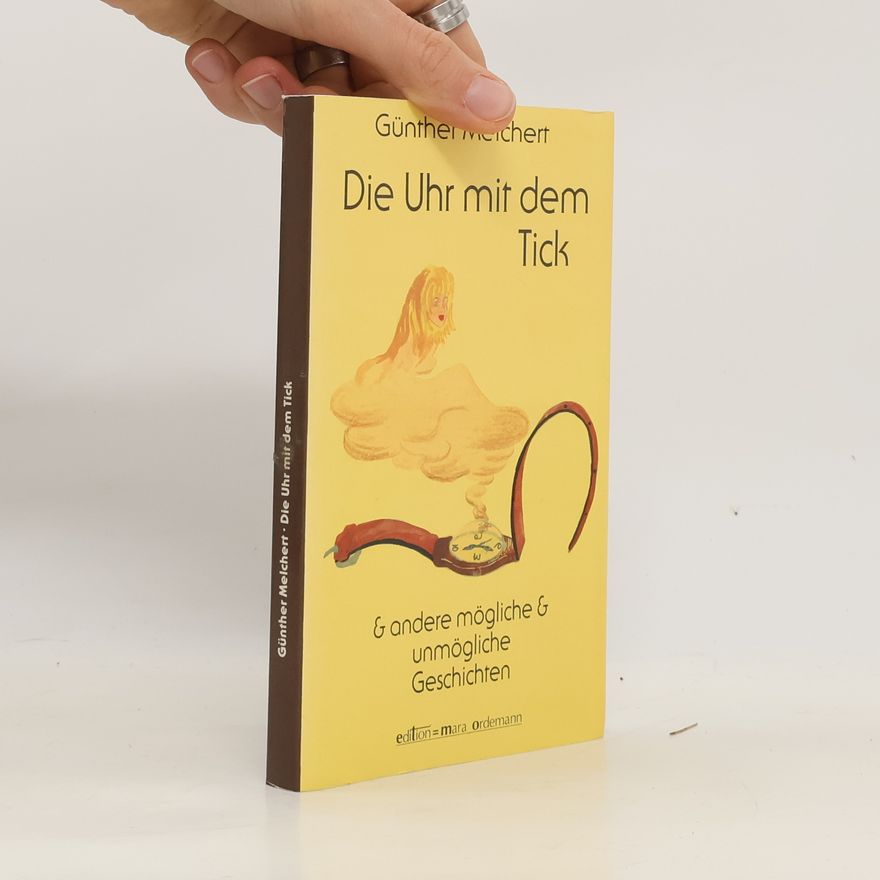 Günther Melchert Die Uhr mit dem Tick & andere mögliche & unmögliche Geschichten