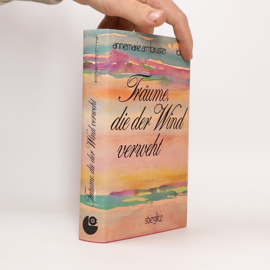 Annemarie Armbruster Träume, die der Wind verweht