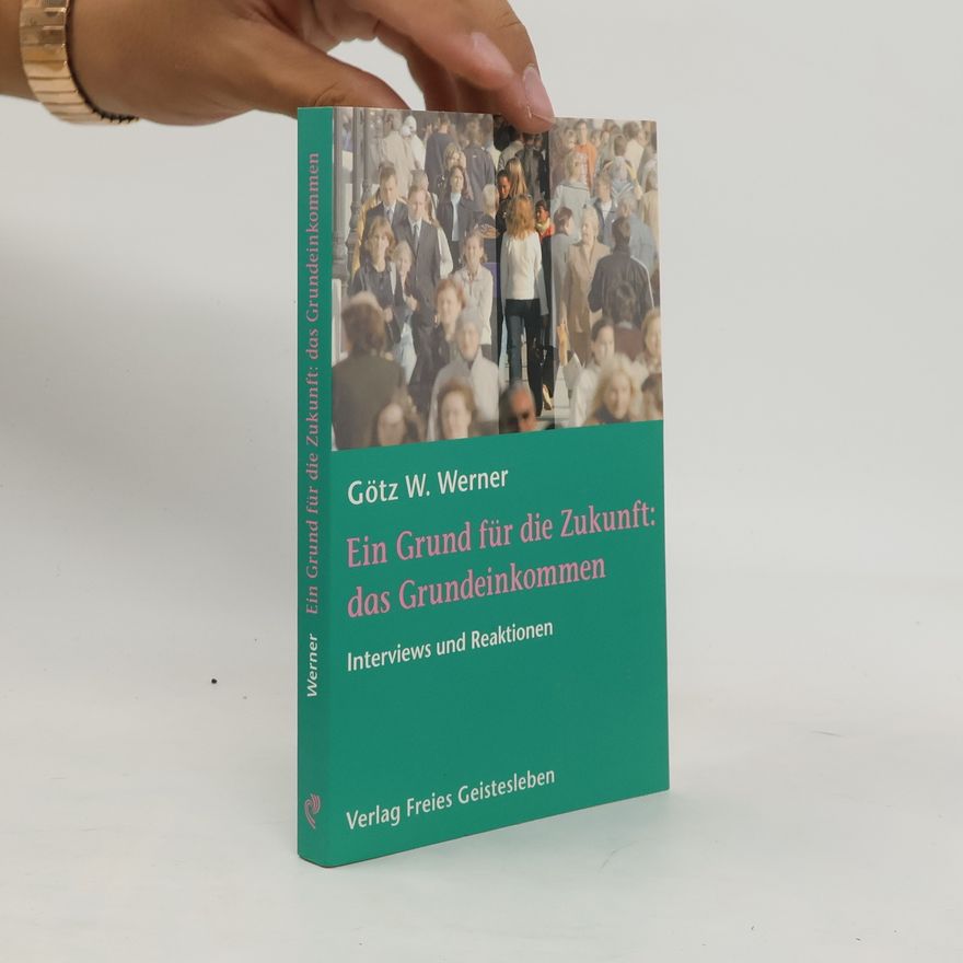 Götz Werner Ein Grund für die Zukunft: das Grundeinkommen
