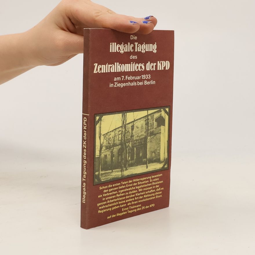 Günter Hortzschansky Die illegale Tagung des Zentralkomitees der KPD am 7. Februar 1933 in Ziegenhals bei Berlin