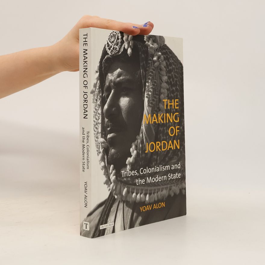 Yoav Alon Library of Modern Middle East Studies: The Making of Jordan