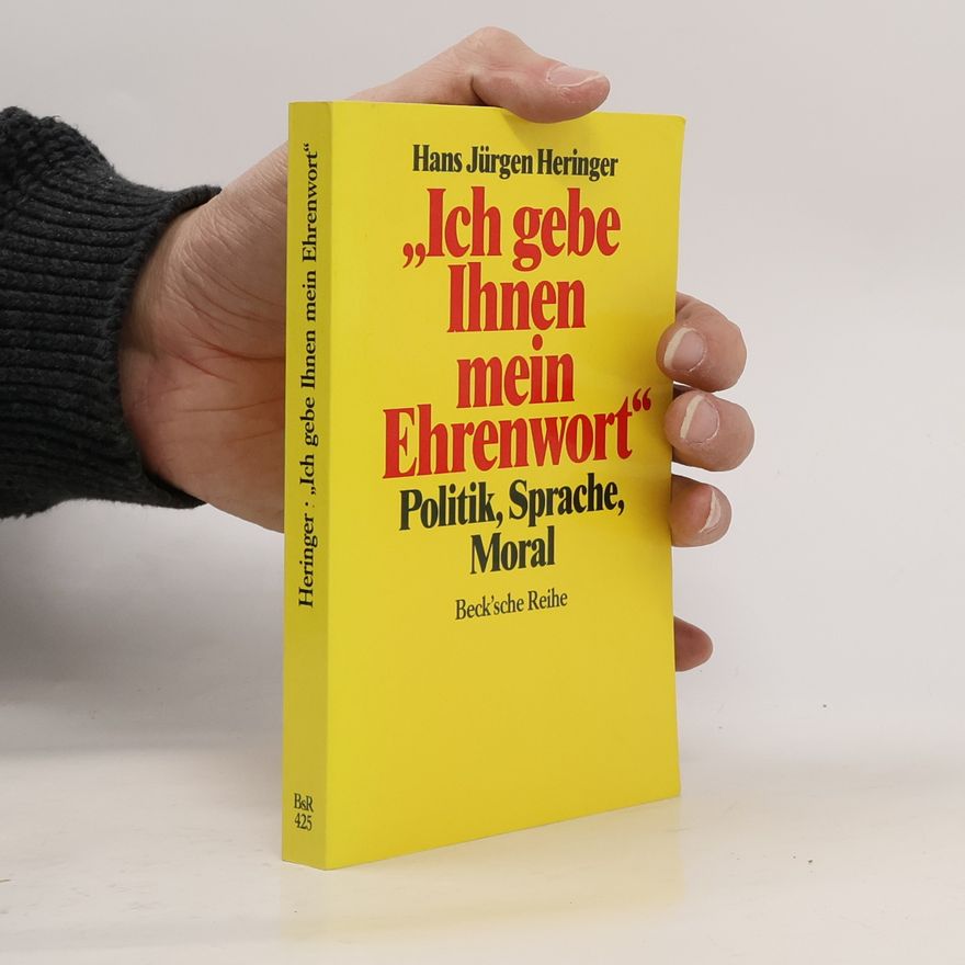 Hans Jürgen Heringer Beck'sche Reihe - 425: Ich gebe Ihnen mein Ehrenwort