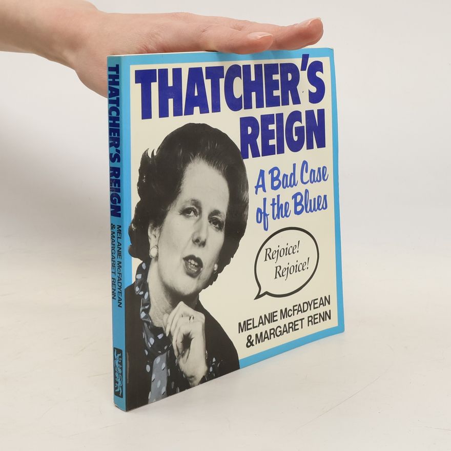 Melanie McFadyean Thatcher's Reign