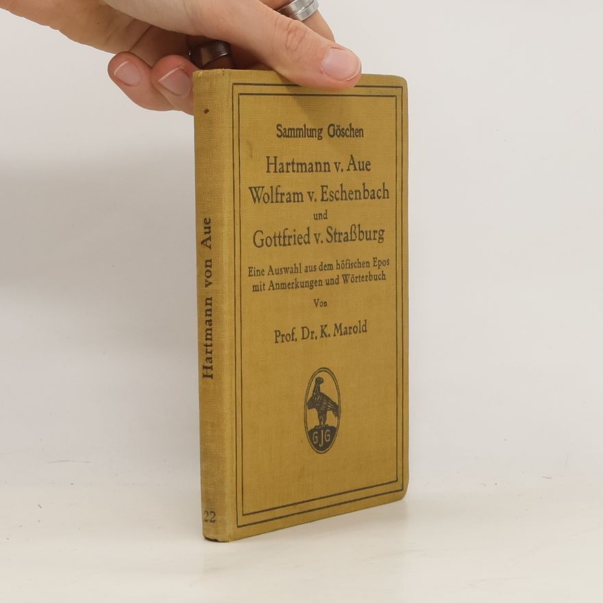 Karl Marold Hartmann v. Aue, Wolfram v. Eschenbach und Gottfried v. Straßburg