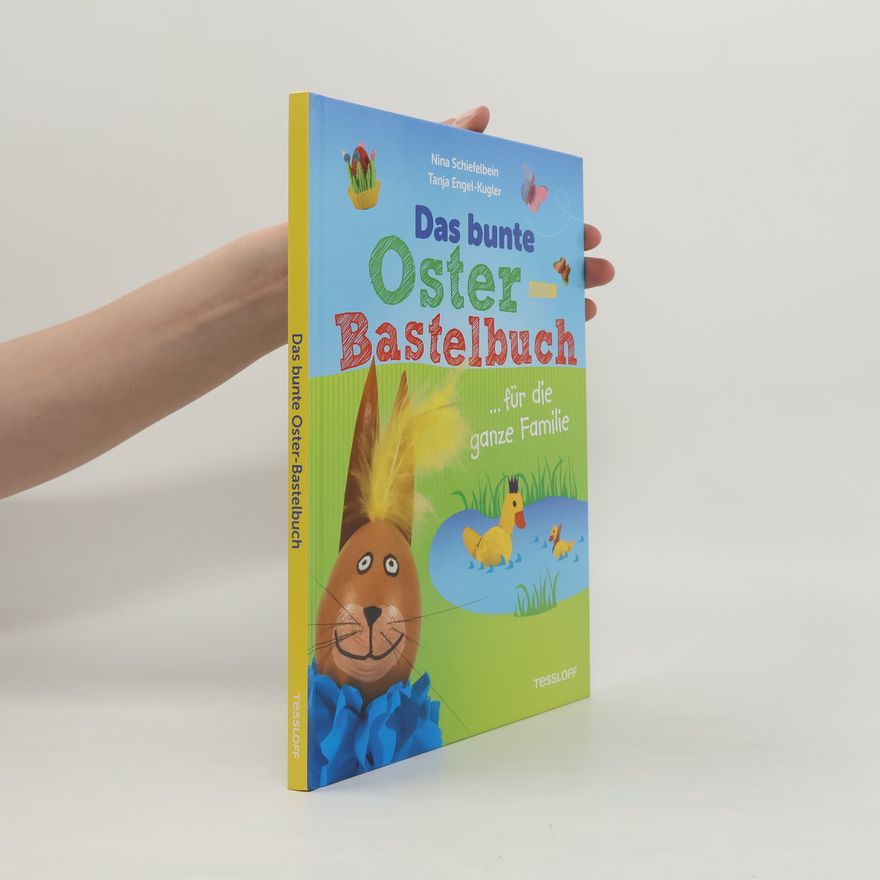 Tanja Engel Kugler Das bunte Oster-Bastelbuch ... für die ganze Familie