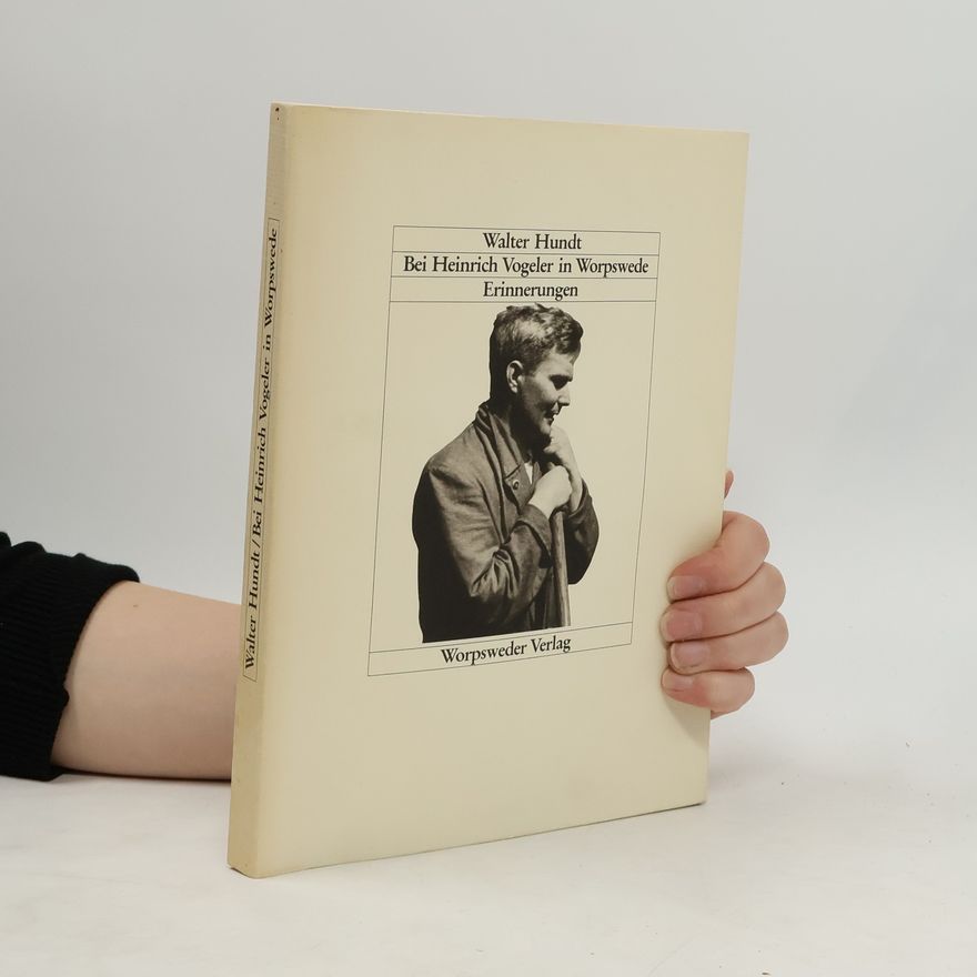 Walter Hundt Schriftenreihe der Barkenhoff-Stiftung: Bei Heinrich Vogeler in Worpswede