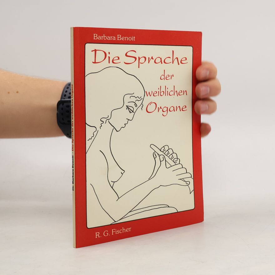 Dr. Barbara Benoit Die Sprache der weiblichen Organe