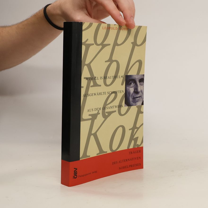 Leopold Kohr Small Is Beautiful - Ausgewählte Schriften aus dem Gesamtwerk