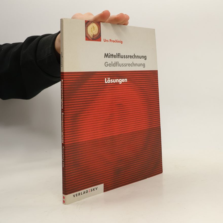 Urs Prochinig Mittelflussrechnung, Geldflussrechnung