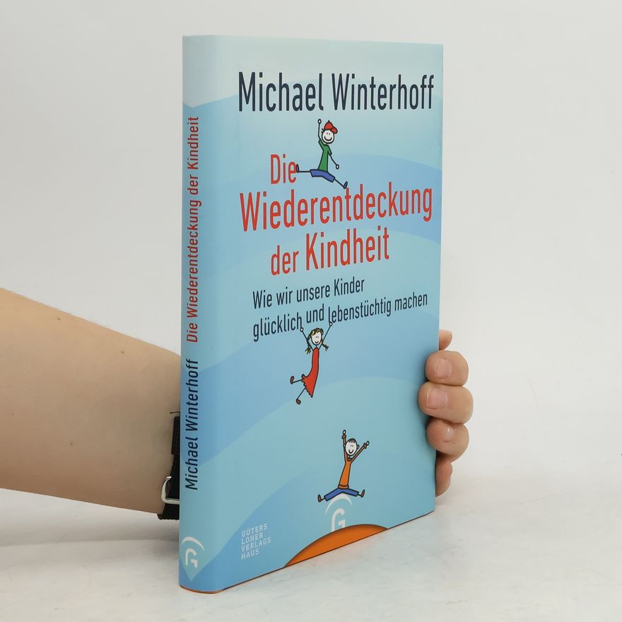 Michael Winterhoff Die Wiederentdeckung der Kindheit