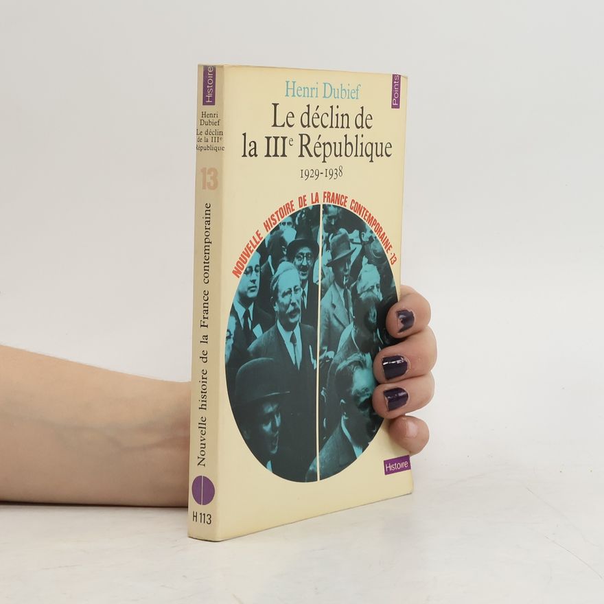 Henri Dubief Nouvelle histoire de la France contemporaine - 13: Le déclin de la Troisième République