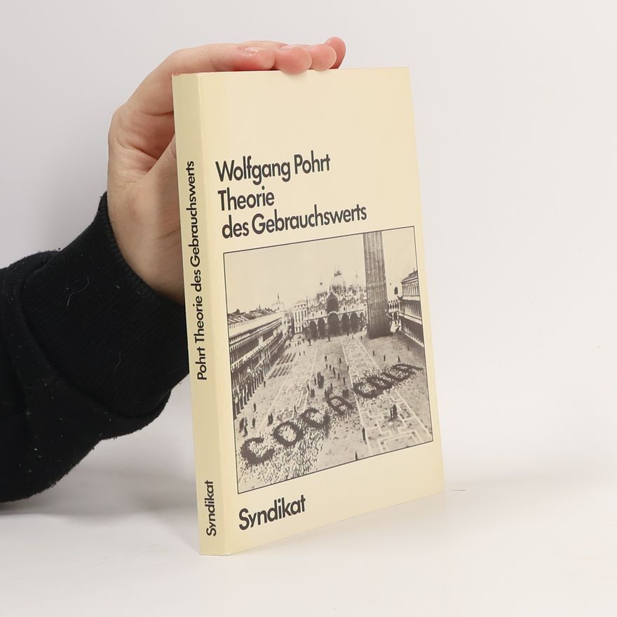 Wolfgang Pohrt Theorie des Gebrauchswerts oder über die Vergänglichkeit der historischen Voraussetzungen, unter denen allein das Kapital Gebrauchswert setzt