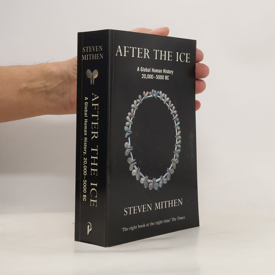 Steven Mithen After The Ice: A Global Human History 20,000 - 5000 BC
