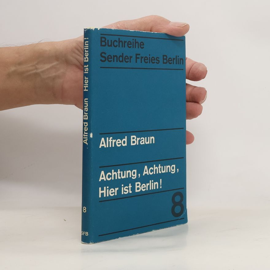 Alfred Braun Achtung, Achtung, Hier ist Berlin!