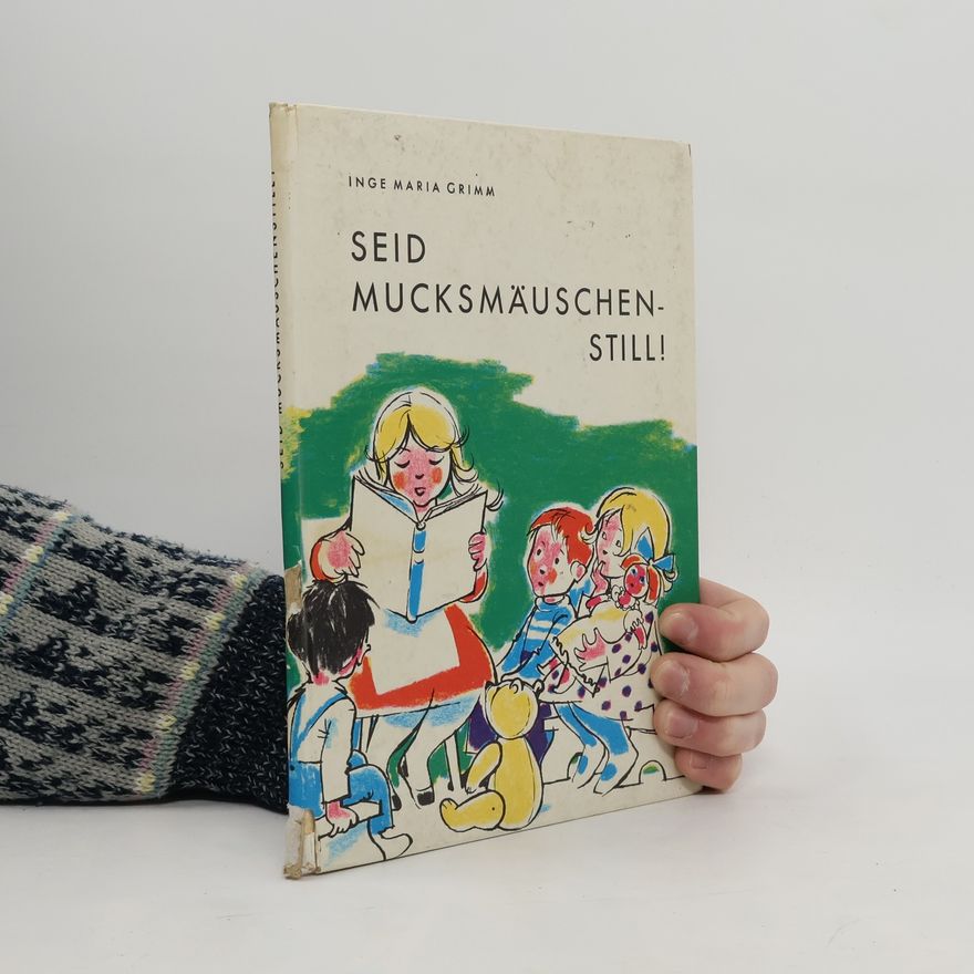Inge Maria Grimm Seid Mucksmäuschenstill