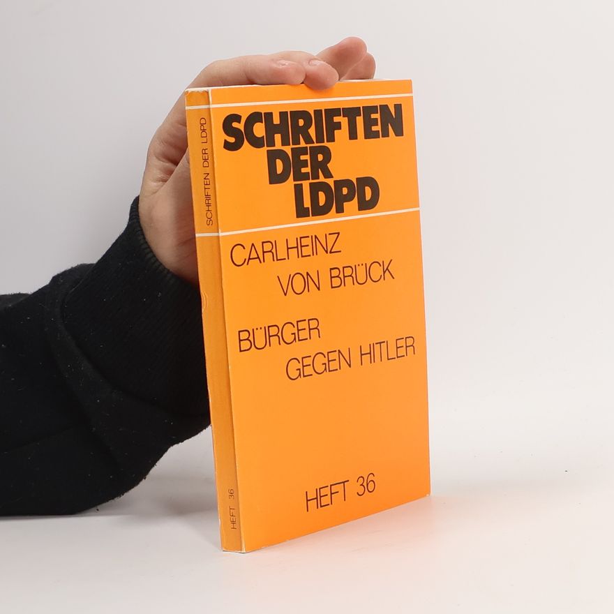 Carl Heinz von Brück Schriften der LDPD. Bürger gegen Hitler
