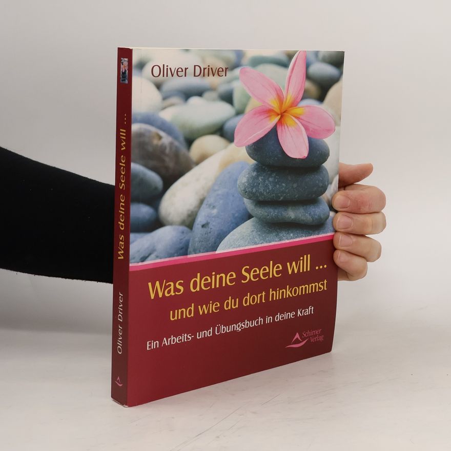 Oliver Driver Was deine Seele will ... und wie du dort hinkommst