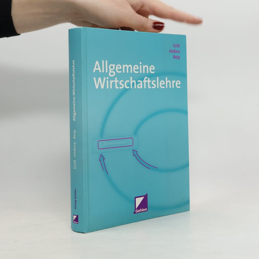 Wolfgang Grill Allgemeine Wirtschaftslehre für die kaufmännische Berufsschule