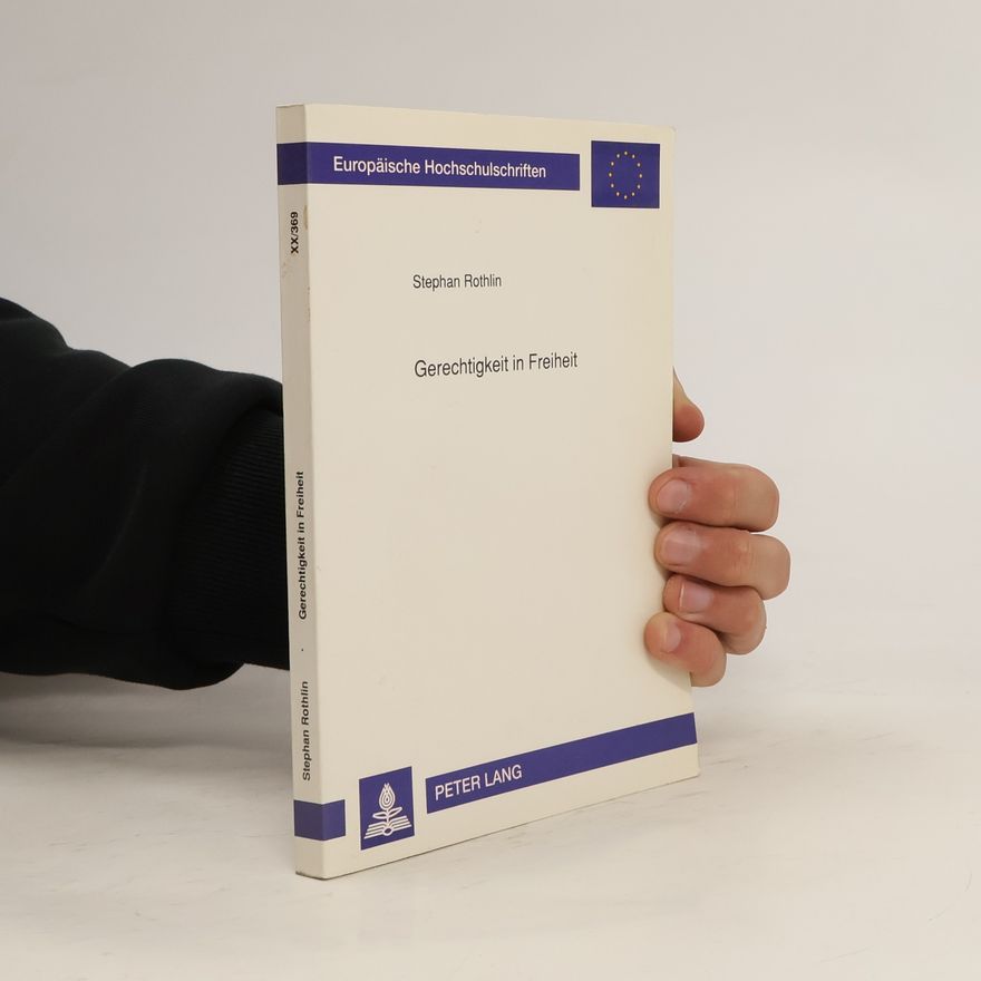 Stephan Rothlin Europäische Hochschulschriften - 20/369: Gerechtigkeit in Freiheit