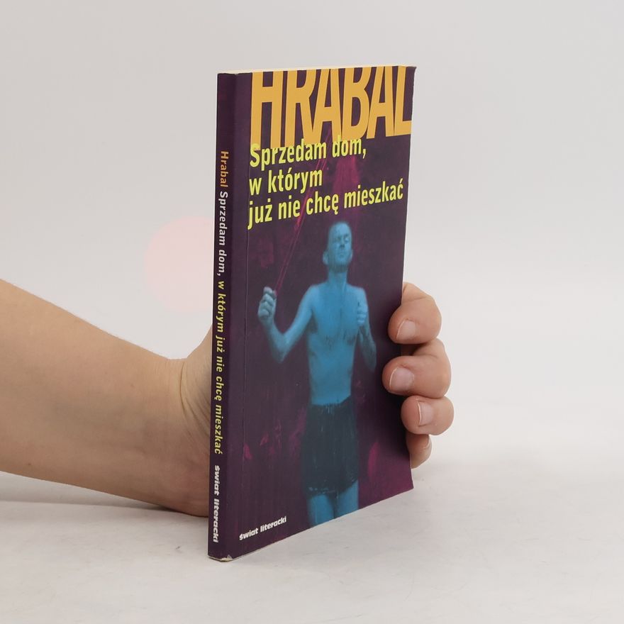 Bohumil Hrabal Sprzedam dom, w którym już nie chcę mieszkać