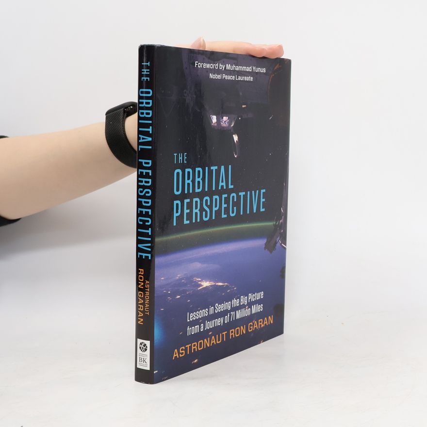 Ron Garan Jr. The Orbital Perspective