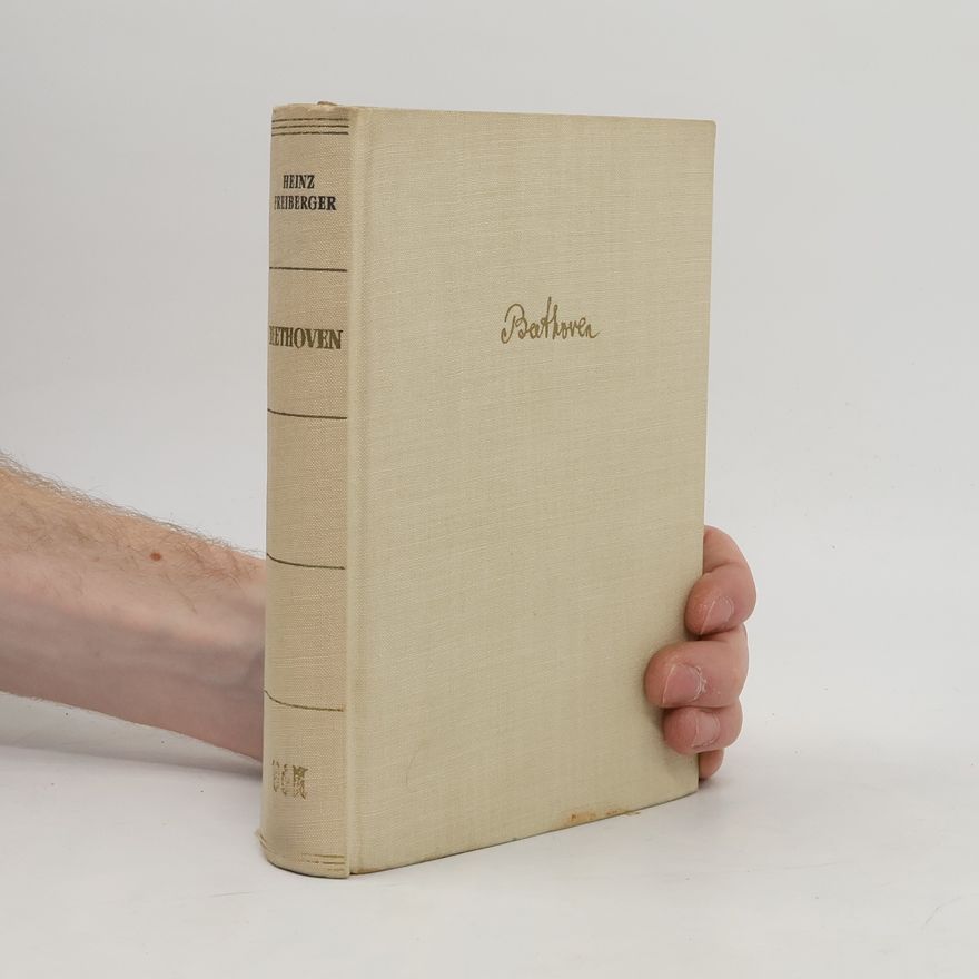 Heinz Freiberger Ludwig van Beethoven. Ein Bekenntnis mit Briefen und Zeitdokumenten