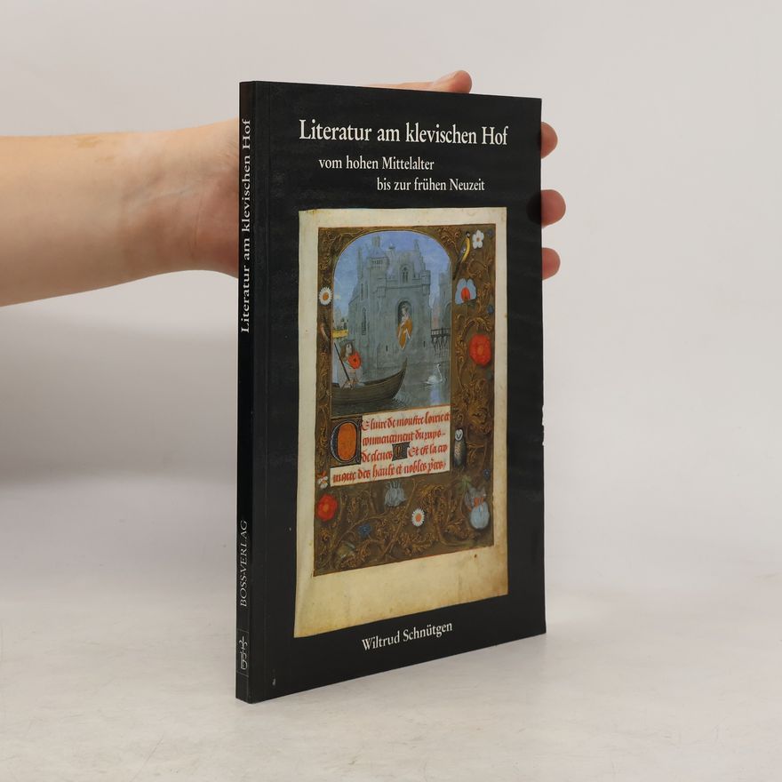 Wiltrud Schnütgen Literatur am klevischen Hof vom hohen Mittelalter bis zur frühen Neuzeit