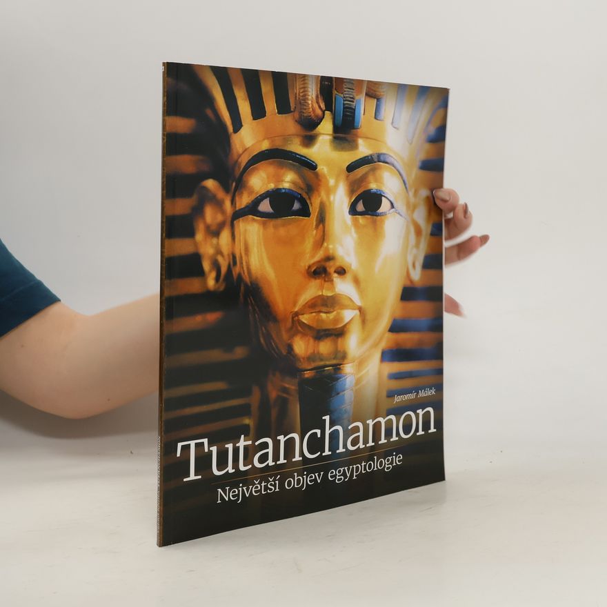 Jaromír Málek Tutanchamon: Největší objev egyptologie