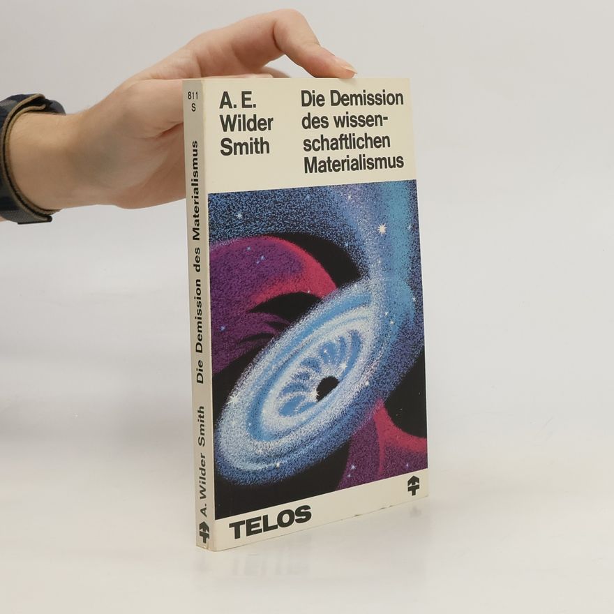 A. E. Wilder-Smith Die Demission des wissenschaftlichen Materialismus