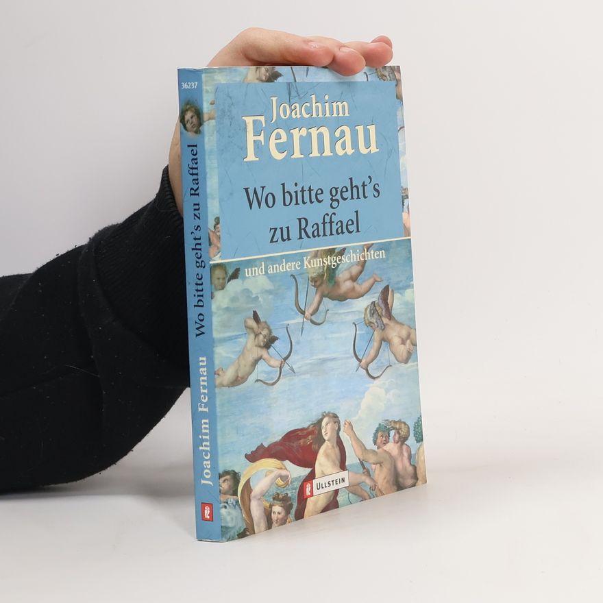 Joachim Fernau Wo bitte geht's zu Raffael und andere Kunst-Geschichten