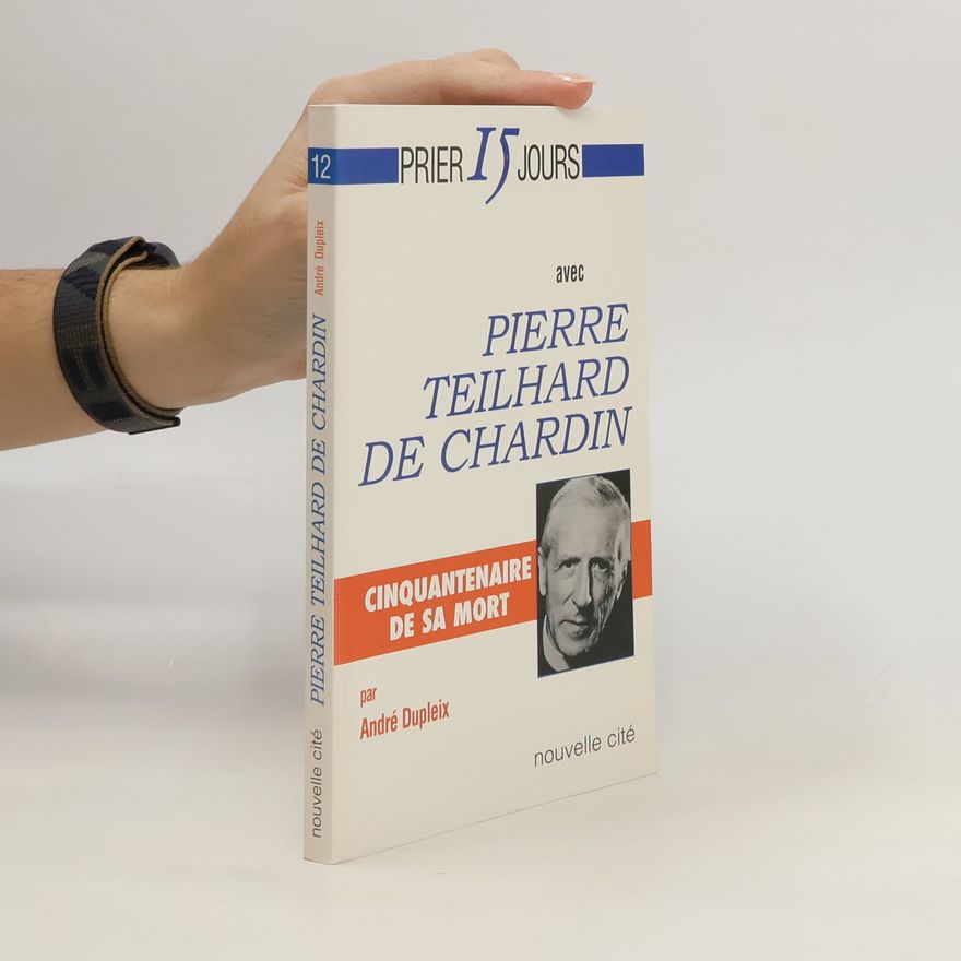 André Dupleix Prier 15 jours avec Pierre Teilhard de Chardin