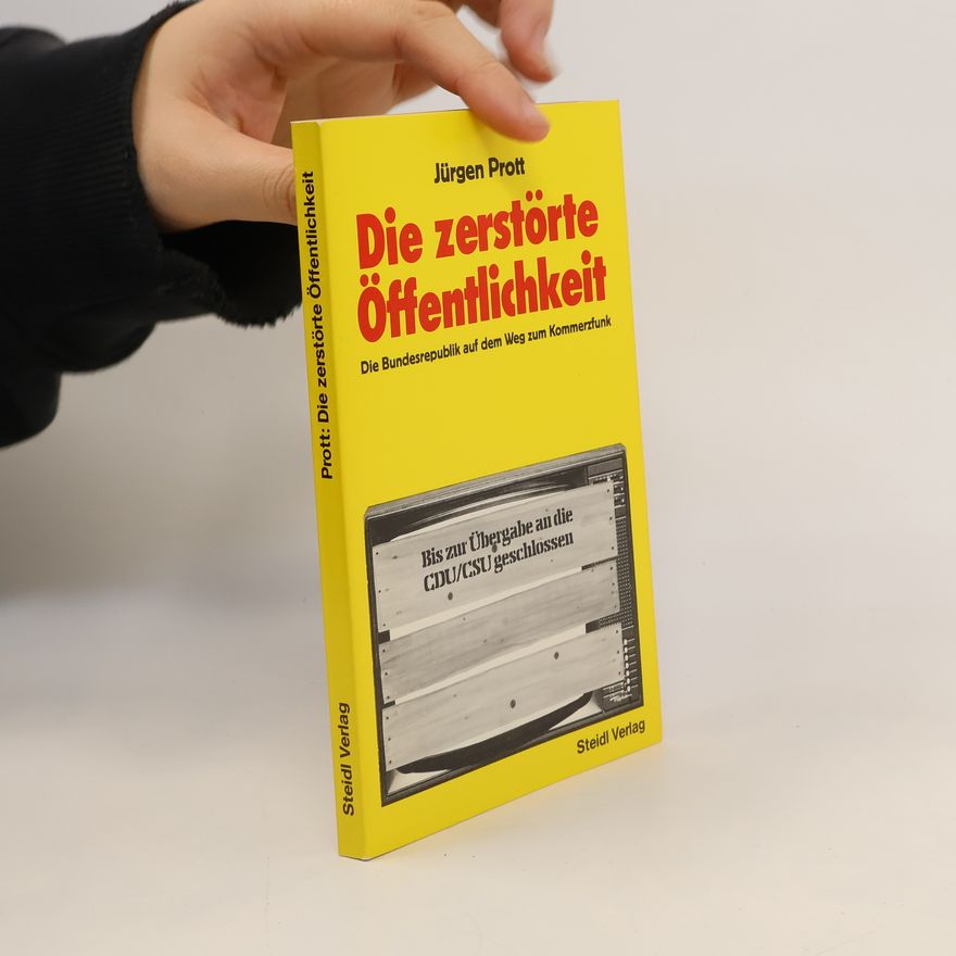 Jürgen Prott Die zerstörte Öffentlichkeit