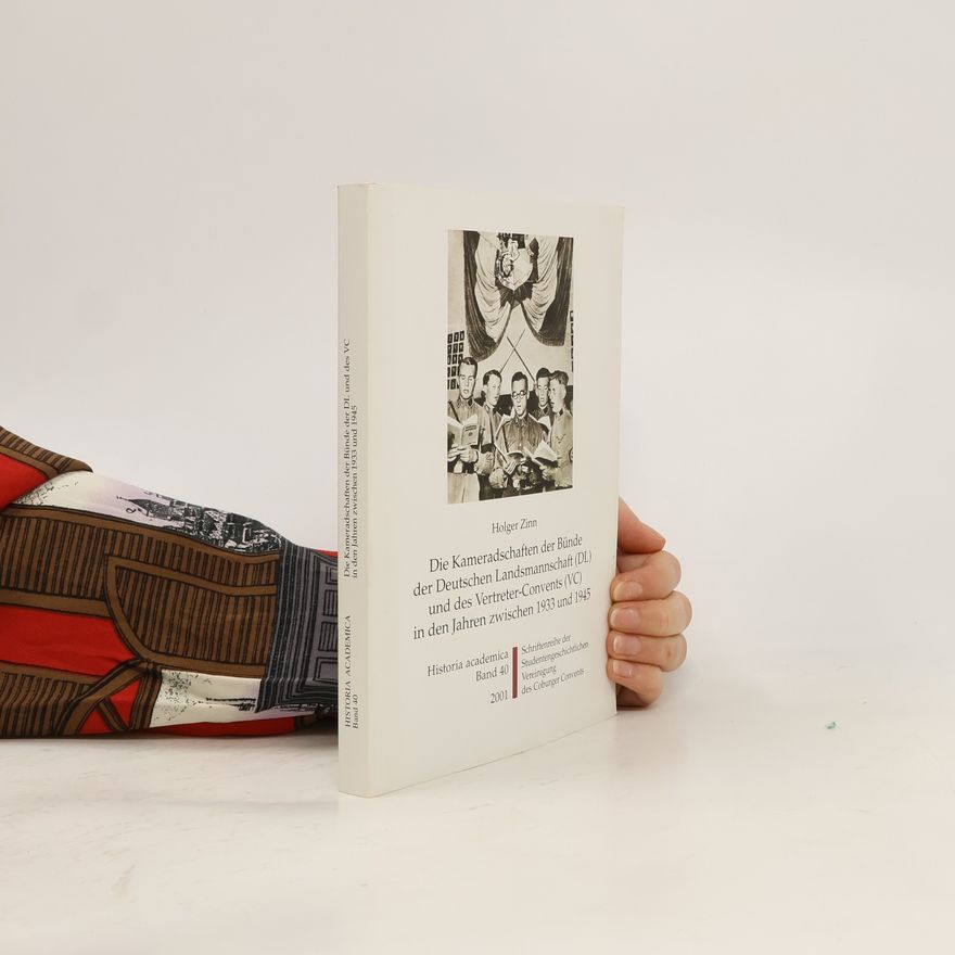 Holger Zinn Historia Academica - 40: Die Kameradschaften der Bünde der Deutschen Landsmannschaft (DL) und des Vertreter-Convents (VC) in den Jahren zwischen 1933 und 1945